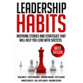 Leadership Habits: Inspiring Stories And Strategies That Will Help You Lead With Success - Paperback