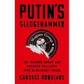 Putin's Sledgehammer: The Wagner Group and Russia's Collapse Into Mercenary Chaos - Hardcover