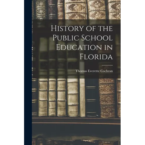 History of the Public School Education in Florida - Paperback