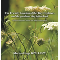 The Friendly Invasion of the Tiny Explorers and the goodness they left behind: Children experience healing and hope through nature - Hardcover