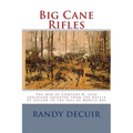 Big Cane Rifles: The men of Company K, 16th Louisiana Infantry from the Battle of Shilow to the fall of Mobile Bay - Paperback