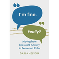 I'm Fine. Really?: Moving From Stress and Anxiety to Peace and Calm - Paperback