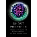 Ghost Particle: In Search of the Elusive and Mysterious Neutrino - Hardcover