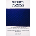 Elizabeth Monroe: The 'Too European' First Lady - The Untold Story of the Life of America's 5th First Lady and How Her Time Abroad Impac - Paperback