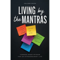 Living by the Mantras: Common Sense Wisdom for an Extraordinary Life - Paperback