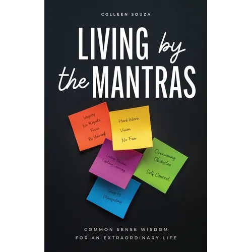 Living by the Mantras: Common Sense Wisdom for an Extraordinary Life - Paperback