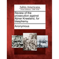 Review of the Prosecution Against Abner Kneeland, for Blasphemy. - Paperback