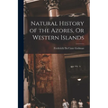 Natural History of the Azores, Or Western Islands - Paperback