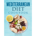 Mediterranean Diet Cookbook: Delicious Recipes for a Healthier and Better Life - Paperback