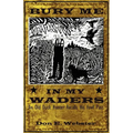 Bury Me In My Waders: An Old Duck Hunter Recalls His Fowl Past - Paperback