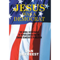 Jesus Was a Democrat: The Moral Dichotomies of Republicanism and the Coming Democratic Revolution - Hardcover