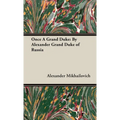 Once A Grand Duke;By Alexander Grand Duke of Russia - Hardcover