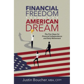 Financial Freedom and the American Dream: Five Steps for Financial Independence and Early Retirement - Paperback