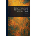 Escape From East Tennessee to the Federal Lines - Paperback