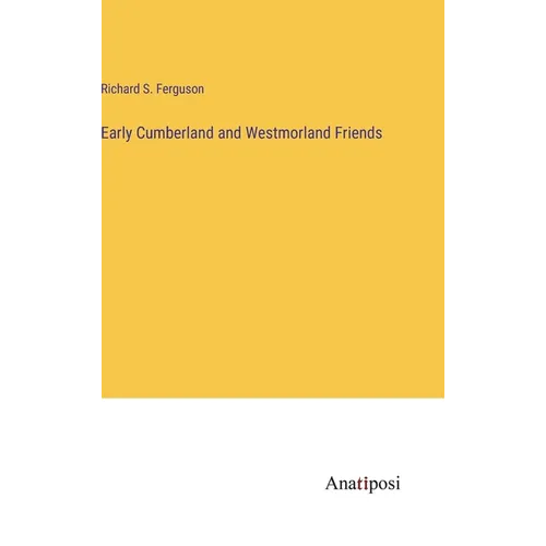 Early Cumberland and Westmorland Friends - Hardcover