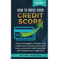 How to Raise Your Credit Score: Proven Strategies to Repair Your Credit Score, Increase Your Credit Score, Overcome Credit Card Debt and Increase Your - Paperback