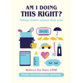 Am I Doing This Right?: Making Choices Without Mom Guilt - Hardcover