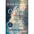 An Alert, Well-Hydrated Artist in No Acute Distress - Paperback