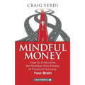 Mindful Money: How to Overcome the Number-One Enemy of Financial Success: Your Brain - Paperback