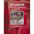 Ecuador Company Laws and Regulations Handbook Volume 1 Strategic Information and Laws - Paperback