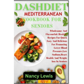 Dashdiet Mediterranean Cookbook for Seniors: Wholesome Flavourful: Healthy Recipes For Quick Easy And Delicious Meals For Promoting Lower Blood pressu - Paperback