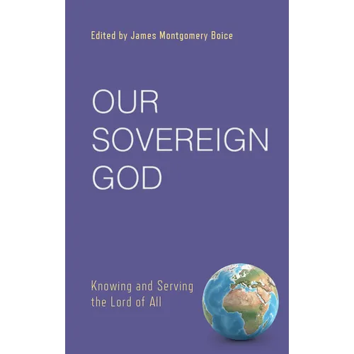 Our Sovereign God: Knowing and Serving the Lord of All - Paperback