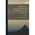 A Medical Vocabulary In English And Japanese: With Useful Appendixes - Paperback