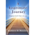 A Legitimate Journey: Navigating Grief & Trials in the Light - Paperback