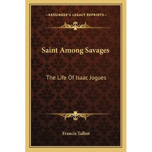 Saint Among Savages: The Life Of Isaac Jogues - Paperback