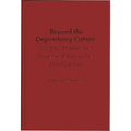 Beyond the Dependency Culture: People, Power and Responsibility in the 21st Century - Hardcover