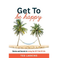 Get To Be Happy: Stories and Secrets to Loving the Sh*t Out Of Life - Hardcover