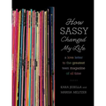How Sassy Changed My Life: A Love Letter to the Greatest Teen Magazine of All Time - Paperback