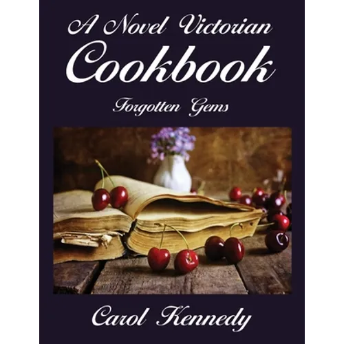 A Novel Victorian Cookbook: Forgotten Gems - Paperback
