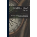 Our Iron-Clad Ships: Their Qualities, Performances, and Cost. With Chapters On Turret Ships, Iron-Clad Rams, &c - Hardcover
