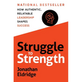 Struggle to Strength: How Authentic, Relatable Leadership Shapes Success - Paperback