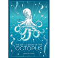The Little Book of the Octopus: An Introduction to the Mysterious and Fascinating World of One of Earth's Most Complex Creatures - Paperback