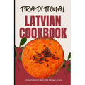 Traditional Latvian Cookbook: 50 Authentic Recipes from Latvia - Paperback