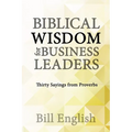 Biblical Wisdom for Business Leaders: Thirty Sayings from Proverbs - Paperback