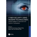 Cyber Security Using Modern Technologies: Artificial Intelligence, Blockchain and Quantum Cryptography - Paperback