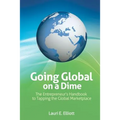 Going Global on a Dime: The Entrepreneur's Handbook to Tapping the Global Marketplace - Paperback
