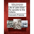 Life of John Eliot: The Apostle to the Indians. - Paperback