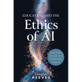 Education and the Ethics of AI: Enduring Values in a Changing World (Your Guide to Practical, Ethical AI Use) - Paperback