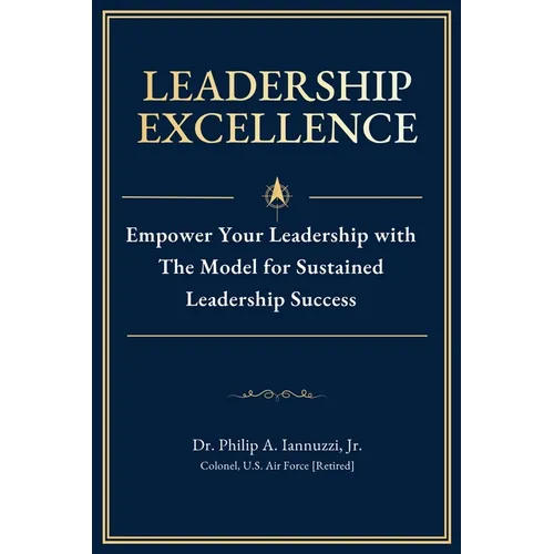 Leadership Excellence: Empower Your Leadership with The Model for Sustained Leadership Success - Paperback