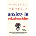 Anxiety in Relationships: The Essential Guide to Move Beyond Negative Thinking, Jealousy and Fear of Abandonment - Paperback