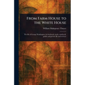 From Farm House to the White House - Paperback