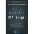 How to Invest in Real Estate: The Ultimate Beginner's Guide to Getting Started - Paperback