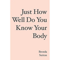 Just How Well Do You Know Your Body - Paperback
