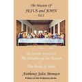 The Mission of Jesus & John Part I: The Symbolic Versions of the Parables of the Master The Book of John - Paperback