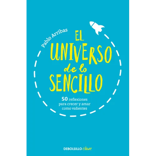 El Universo de Lo Sencillo. 50 Reflexiones Para Crecer Y Amar Como Valientes / The Universe of Simplicity. 50 Thoughts to Grow and Love Bravely - Paperback
