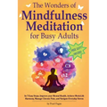 The Wonders of Mindfulness Meditation for Busy Adults - Paperback